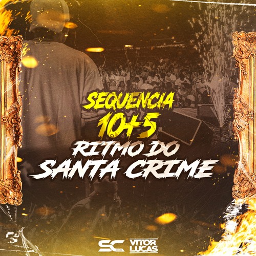 SEQUÊNCIA 10+5 RITMO DO SANTA CRIME [ DJ VITOR LUCAS ] #ISSOÉAELITE