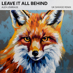 Alex LeMirage - Leave It All Behind (UK Garage Remix)