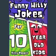 PDF/READ ❤ Funny Witty Jokes for 10 Year Old Kids: A Side-Splitting Collection of Humor, Riddles,