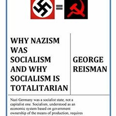 GET KINDLE ✔️ Why Nazism Was Socialism and Why Socialism Is Totalitarian by  George R