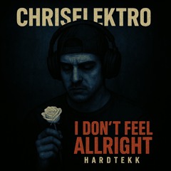I Don‘t Feel Allright (HardTekk)