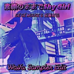 DÉ DÉ MOUSE & 長瀨有花 - 素顔のままでShy Girl(Waifu Sampler Edit）