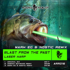 Blast From The Past - Laser Karp (Mark EG & Nostic Remix) [Altered Reality Records]