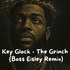 Key Glock - The Grinch [Boss Eisley Remix]