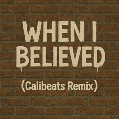 When I Believed (Calibeats Remix)