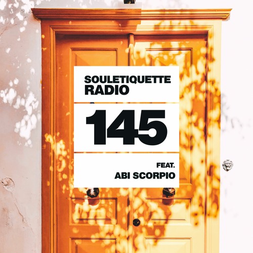 Souletiquette Radio Session 145 ft. Abi Scorpio