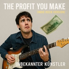 The Profit You Make (Indie Rock Version)