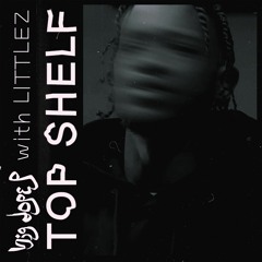BIG DOPE P - Top Shelf (feat. LITTLEZ From SMOKE BOYS)