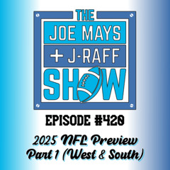 The Joe Mays & J-Raff Show: Episode 420 - 2025 NFL Preview, Part 1 (of 3)