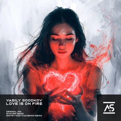 Vasily Goodkov - Love Is On Fire (Dmitry Kostyuchenko Remix) [OUT NOW]