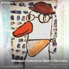 Woodland Features w/Skwirl Episode 22: Guest Mix w/The Crane (For The Birds Edition!)