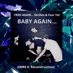 Fred again, Skrillex, Four Tet - Baby Again(Emre K. Reconstruction)
