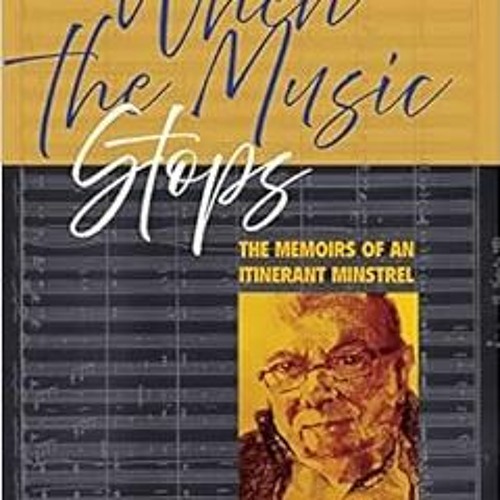 [Get] [KINDLE PDF EBOOK EPUB] When The Music Stops: The memoirs of an itinerant minst