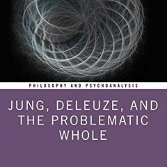 PDF/Ebook Jung, Deleuze, and the Problematic Whole BY : Roderick Main