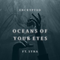 Encrypted & Syna - Oceans of Your Eyes
