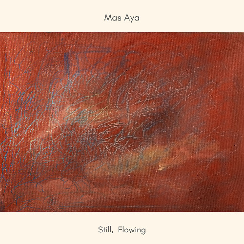 Mas Aya - Still, Flowing - 03 - Quietly Flowing Along