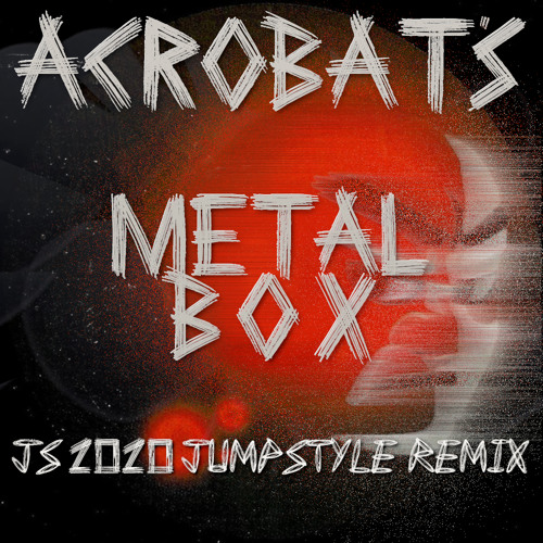 Acrobat's - Metal Box (JS 2020 Jumpstyle Remix)