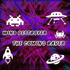Mind Destroyer - The Coming Raver