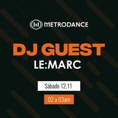 METRODANCE DJ Guest 12/11 @ LE:MARC