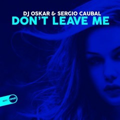 Dj Oskar & Sergio Caubal - Don't Leave Me (Sparkos & Jay Xtreme Remix)