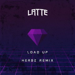 LATTE - LOAD UP (HERBZ REMIX) [5K FREE DL]