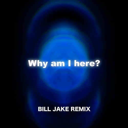 Itaq - Why am I here? - Bill Jake REMIX