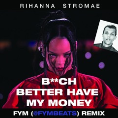 B**ch Better Have My Money (Alors on Danse) Remix by FYM