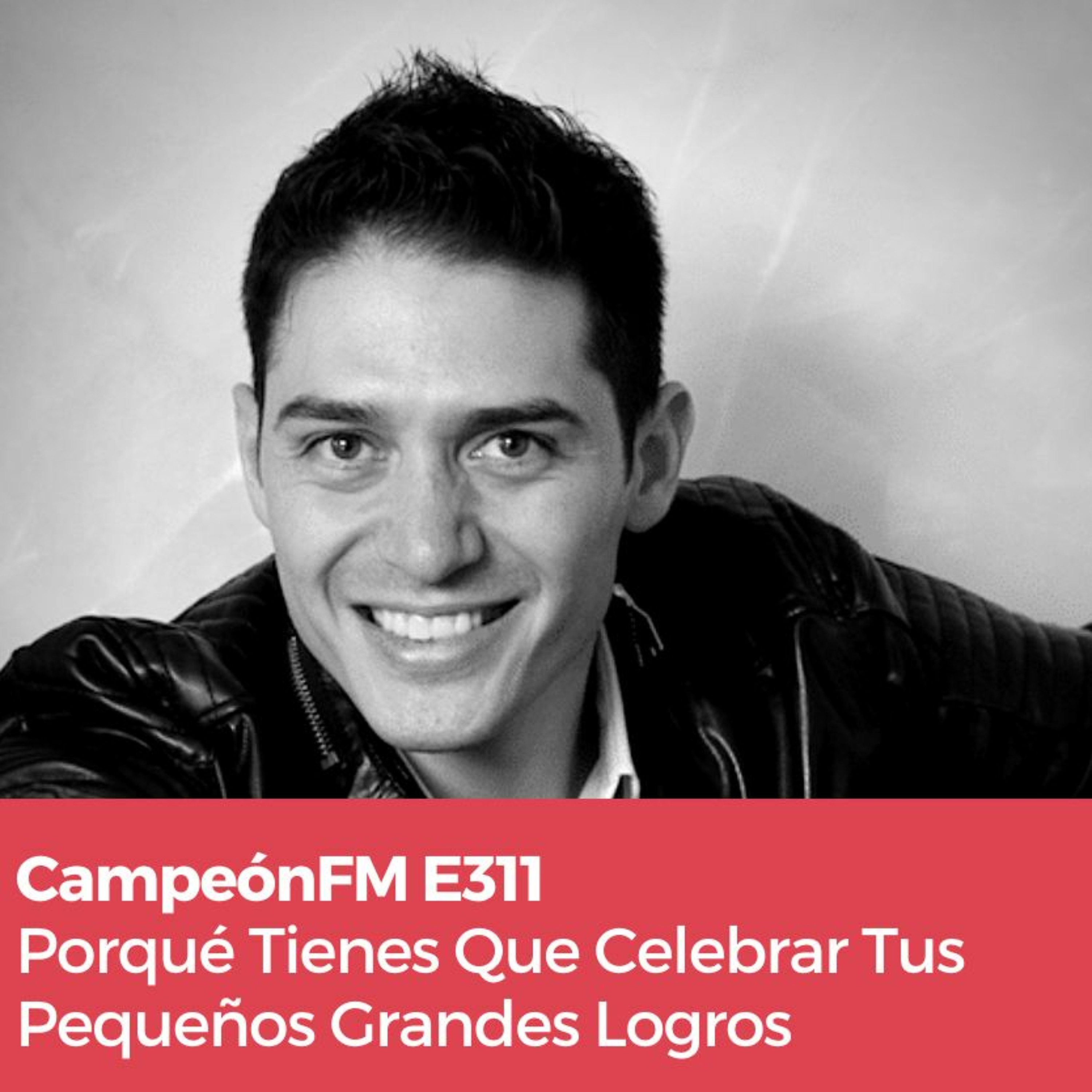 Episodio 311 Porqué Tienes Que Aprender A Celebrar Tus Pequeños Grandes Logros episode artwork