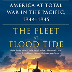 [ACCESS] EBOOK 📍 The Fleet at Flood Tide: America at Total War in the Pacific, 1944-