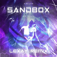 Kallyn - Sandbox (ft. Yoku) (Lexay Remix)