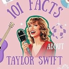 [Read eBook] [101 Facts About Taylor Swift: Quizzes, Quotes, Journals, and More!] BBYY Wen
