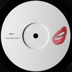 Mutt - Alex Mills Edit