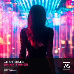 Lexy Chae - Shiny Things (Sunny Lax Remix)