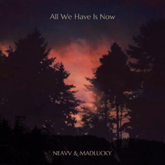 All We Have Is Now