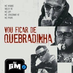 VOU FICAR DE QUEBRADINHA - MC Marks, Vulgo FK, MC Lipi, MC Joãozinho VT e MC Paiva (DJ GM)