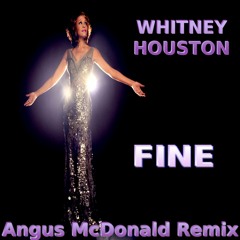 Whitney Houston - Fine (Angus McDonald Remix)