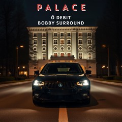 PALACE - Feat. Bobby Surround
