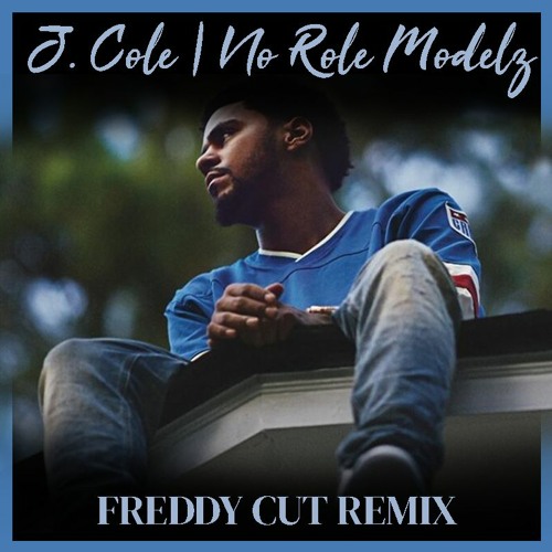 J.Cole - No Role Modelz (Freddy Cut Remix)