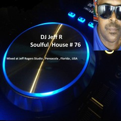 DJ Jeff R Soulful House # 76