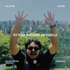 RHYTHM SHOWER w/ KIMOJI - Friday 16th February 2024