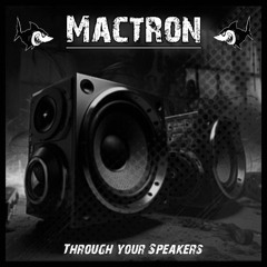 Mactron-Through your Speakers (Preview)