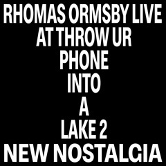 RHOMAS ORMSBY LIVE AT THROW UR PHONE INTO A LAKE 2 PRESENTED BY NEW NOSTALGIA
