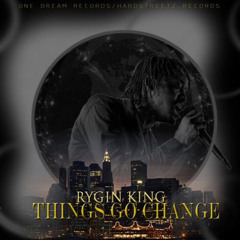 Rygin King - Things Go Change