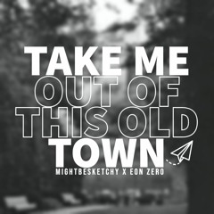 Take Me Out Of This Old Town