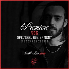 DT:Premiere | VSK - Spectral Assignment [Metempsychosis]
