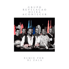 Grupo Revelaçao - Deixa Acontecer - DJ Zala remixx