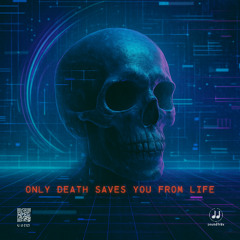 Only Death Saves You from Life