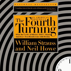 The Fourth Turning: What the Cycles of History Tell Us About America's Next Rendezvous with Dest