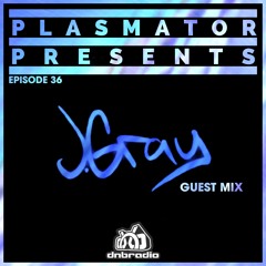 Plasmator LIVE on DNBRADIO - Plasmator Presents Episode 36 - J. Gray Guest Mix
