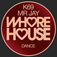 K69, Mr Jay - Dance (Original Mix) Whore House Records RELEASED 22.01.21